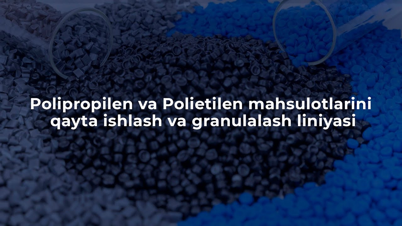 Polipropilen va Polietilen mahsulotlarini qayta ishlash va granulalash liniyasi