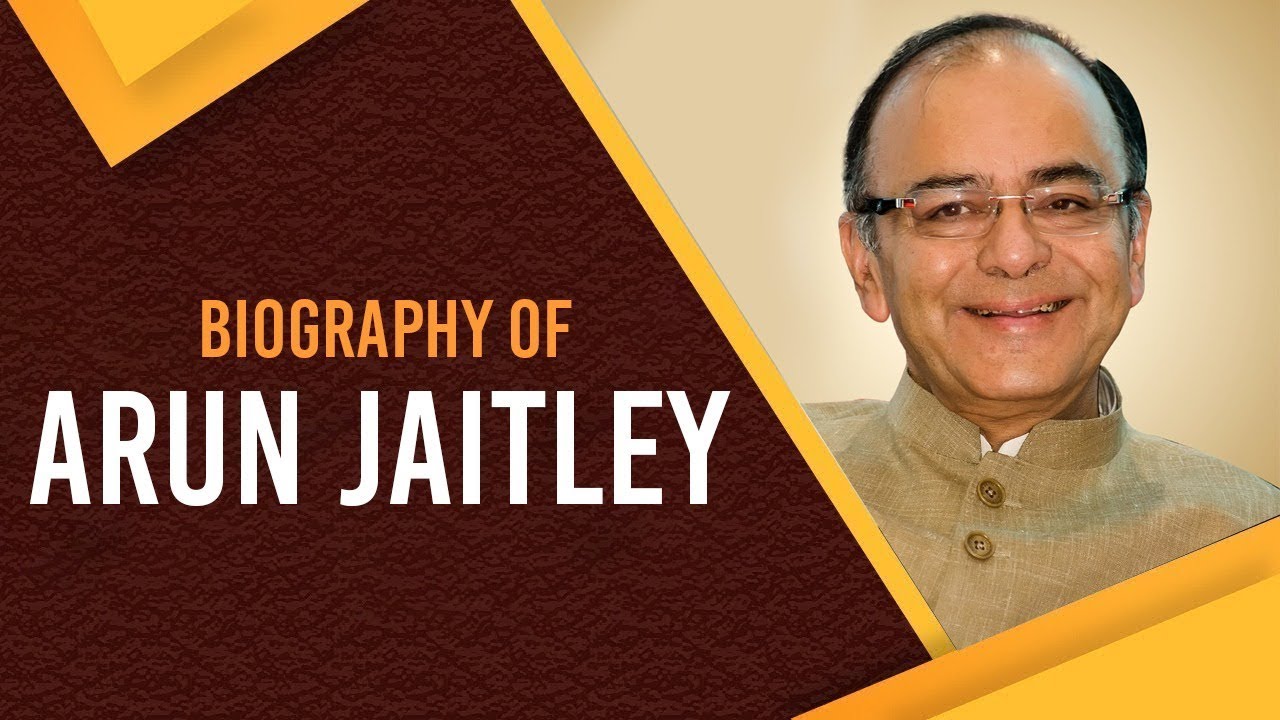 Biography of Arun Jaitley, Former Finance Minister of India, Senior Politician & Attorney