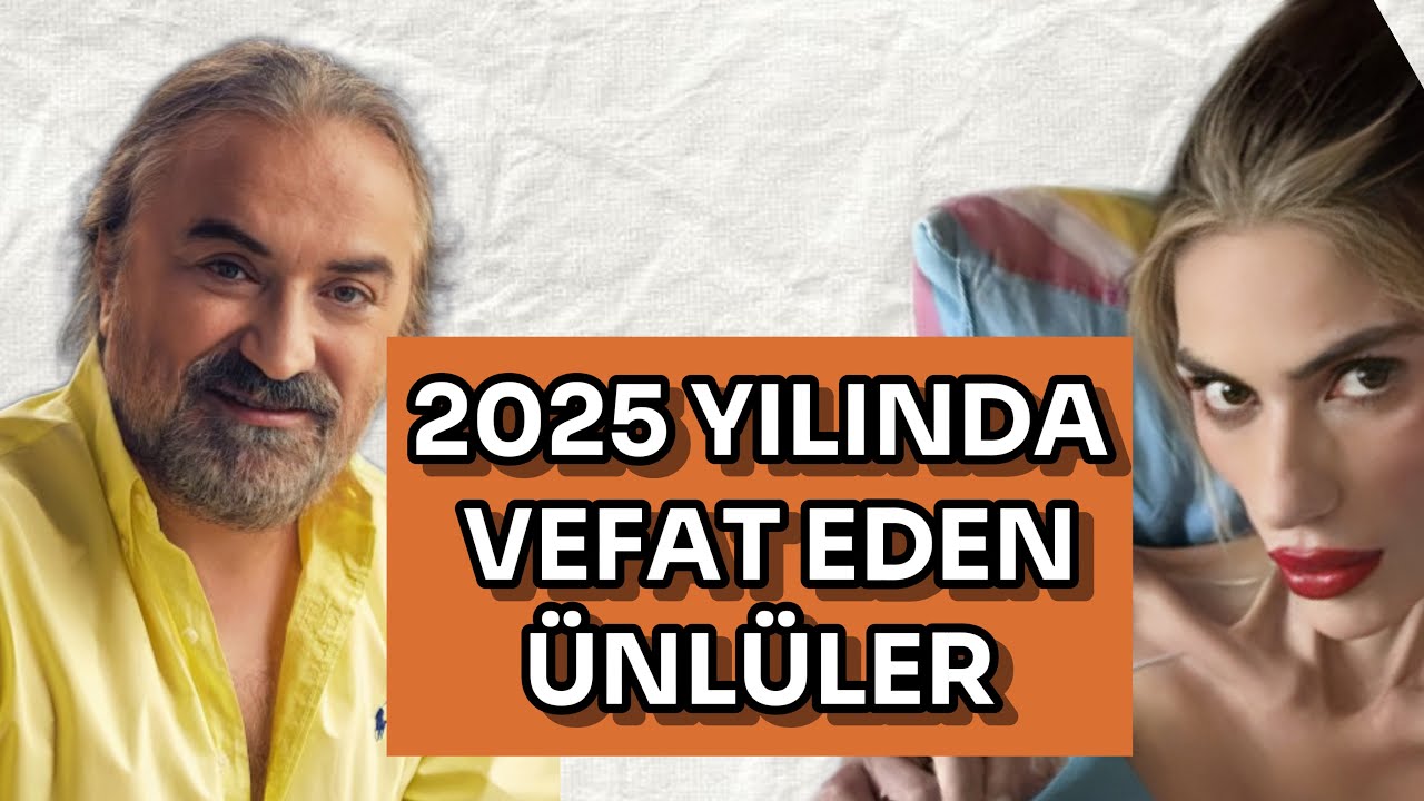 VEFAT ETTİ! 2025 Yılında Vefat Eden Ünlüler! 🕊️
