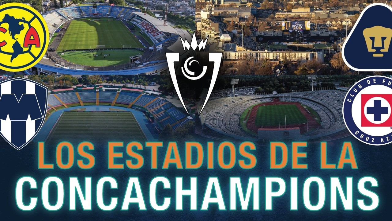 ESTOS SERÁN LOS ESTADIOS DE TODOS LOS EQUIPOS DE LA CONCACHAMPIONS 2026