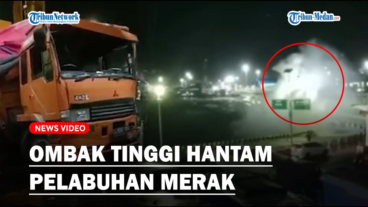 Ombak Tinggi di Pelabuhan Merak Banten, Satu Truk Hancur Hingga Tercebur ke Laut