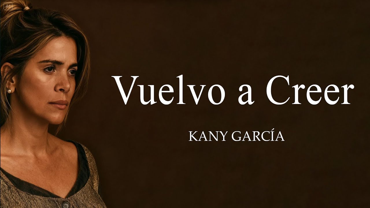 Vuelvo a Creer - Kany García - Una Canción Para Volver a Creer en el Amor