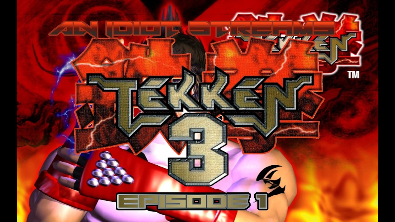 An Idiot Plays Tekken 3 Episode 1 - A New Generation