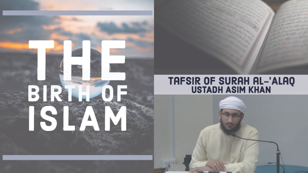 The birth of Islam! Detailed Tafsir of Surah al-Alaq - Ustadh Asim Khan