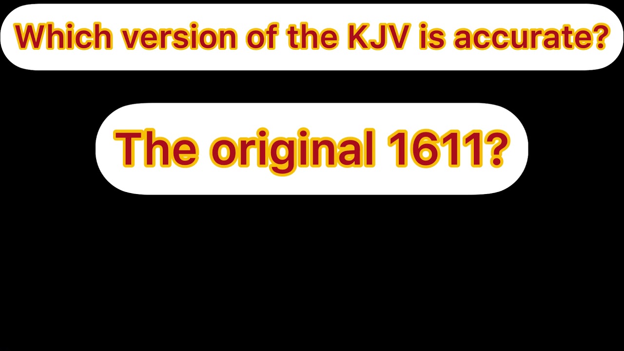 Which Version of the KJV Is Correct? 1611 or 1769?