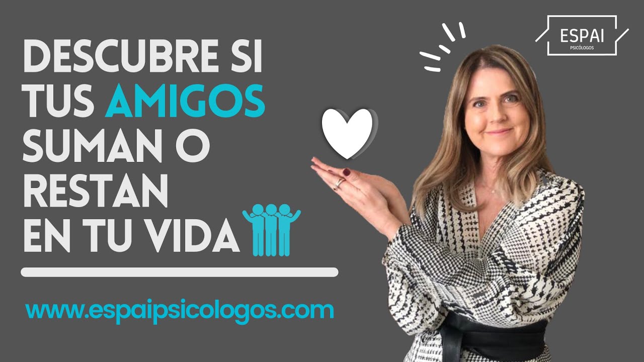 Evalúa la calidad de tus amistades | ESPAI Psicólogos 🧠