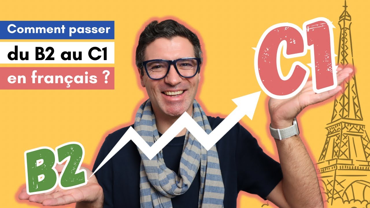 Comment passer du niveau B2 au niveau C1 en français ?