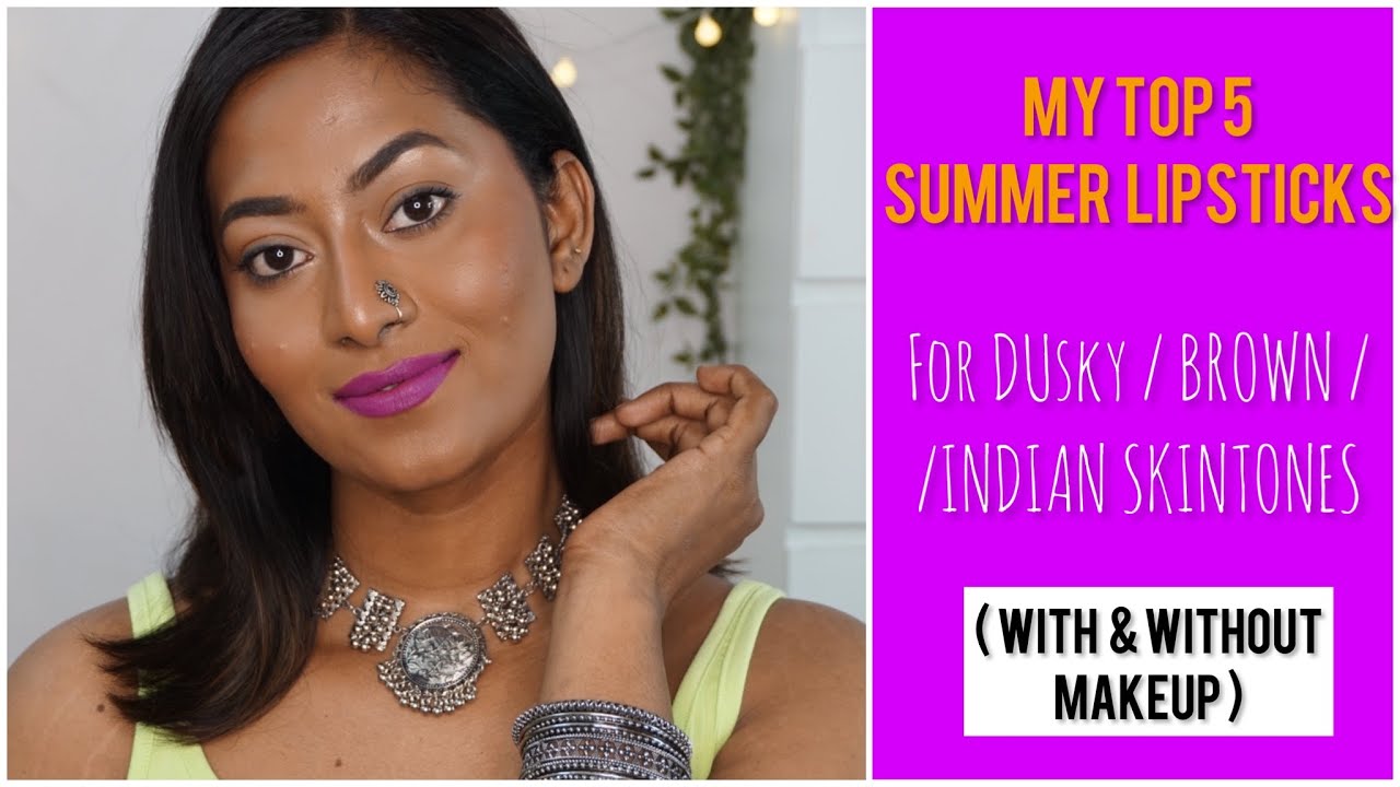 MY TOP 5 SUMMER LIPSTICKS for dusky/ brown / Indian skintones