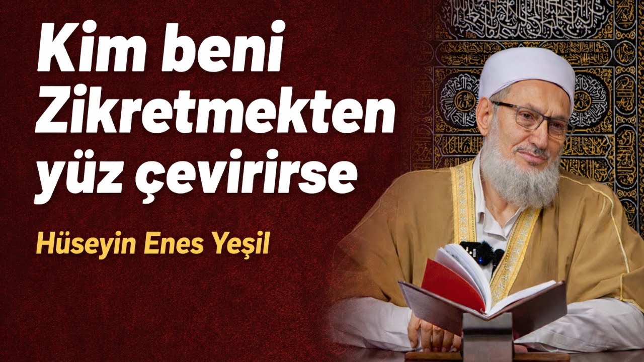 Kim beni Zikretmekten yüz çevirirse / Hüseyin Enes Yeşil