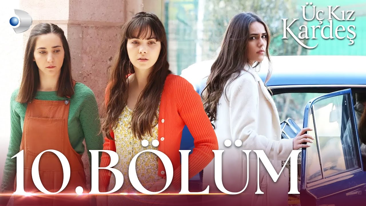 &Uuml;&ccedil; Kız Kardeş 10.B&ouml;l&uuml;m -  Full B&ouml;l&uuml;m