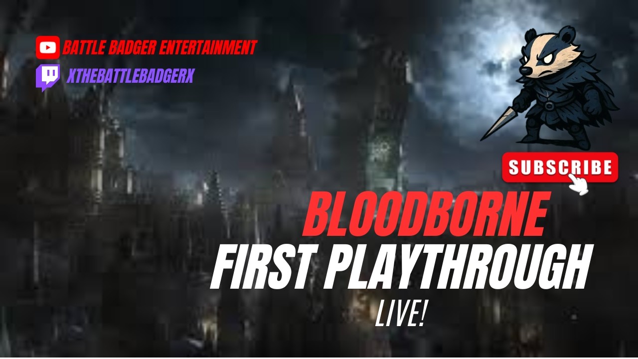 BLOODBORNE: BADGER IS LOST AGAIN...WHAT A SURPRISE