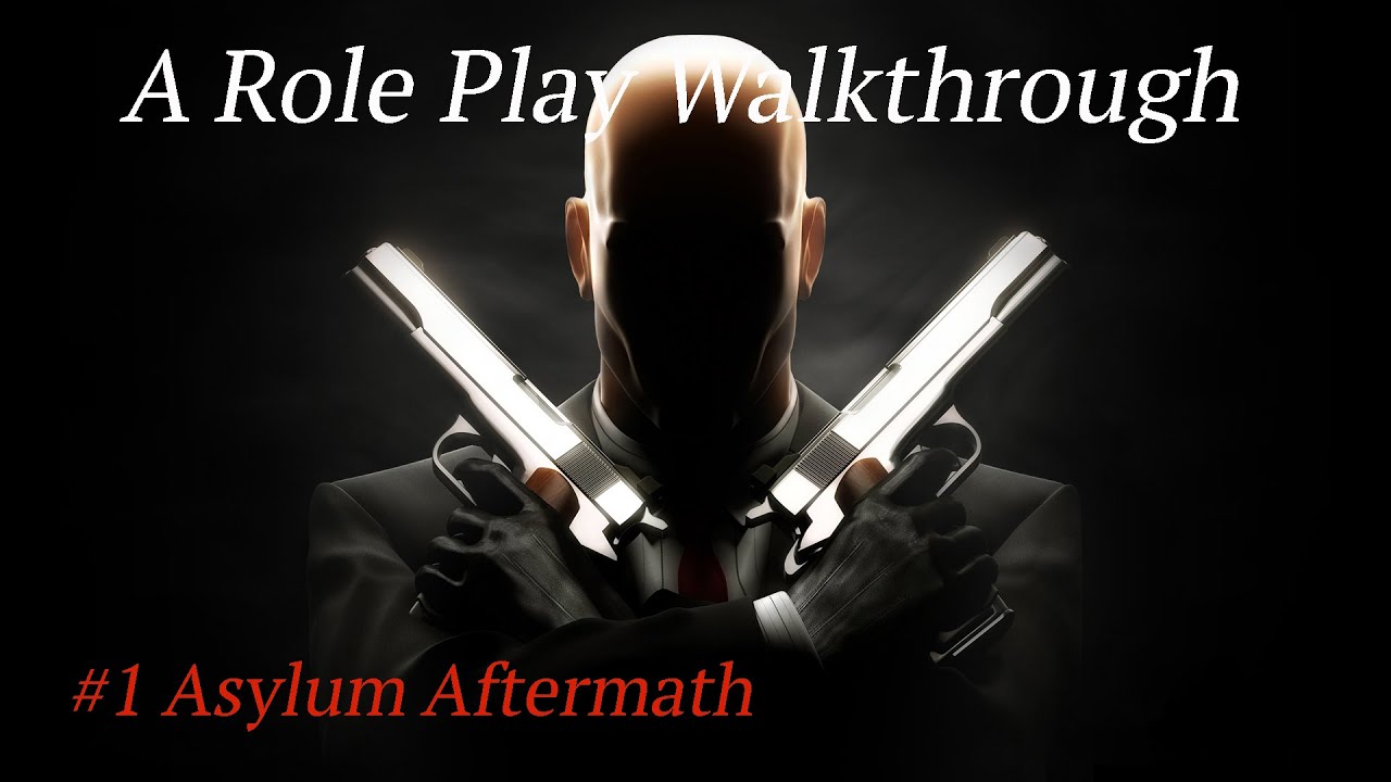 A Role Play Walkthrough - Hitman Contracts : #1 Asylum Aftermath