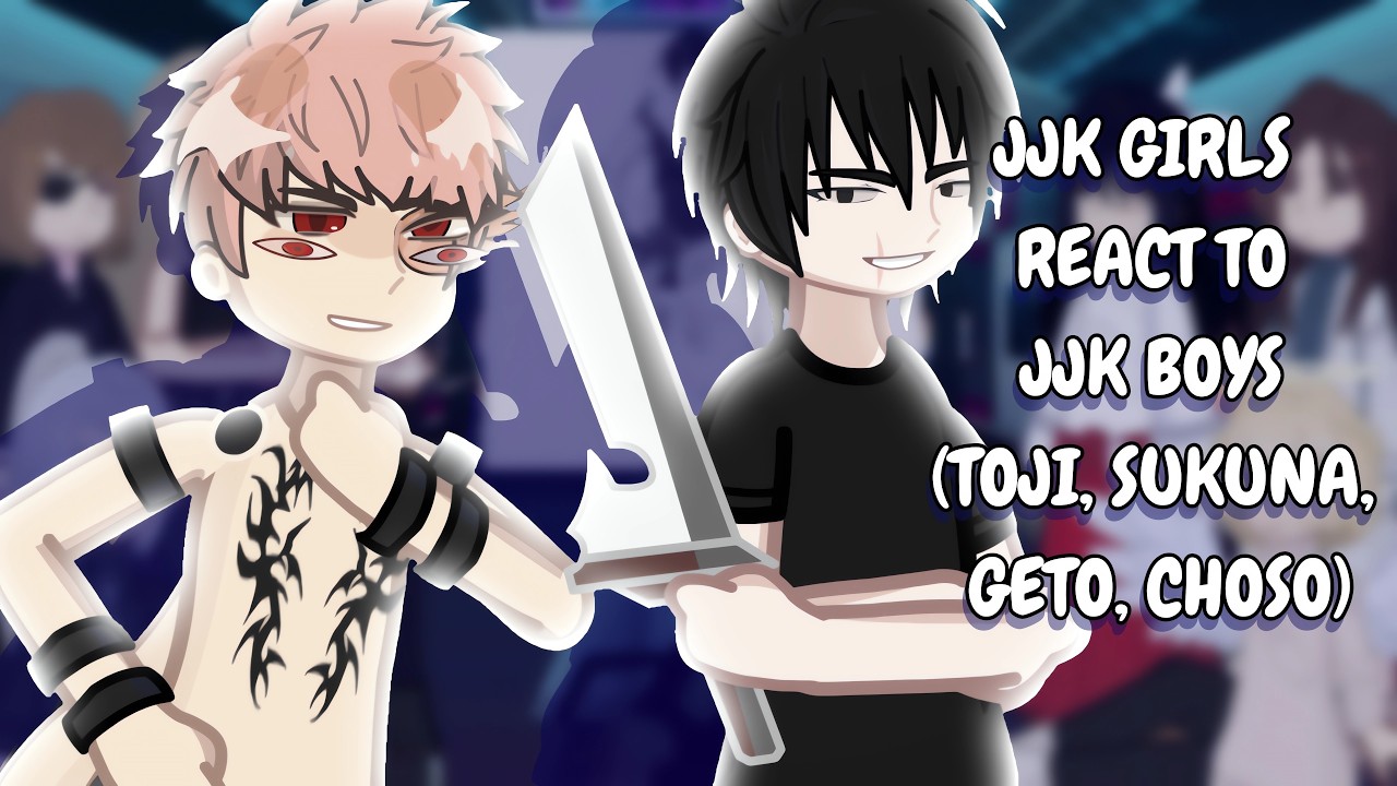 JJK Girls React To JJK Boys (Toji, Sukuna, Geto, Choso) // Gacha Club