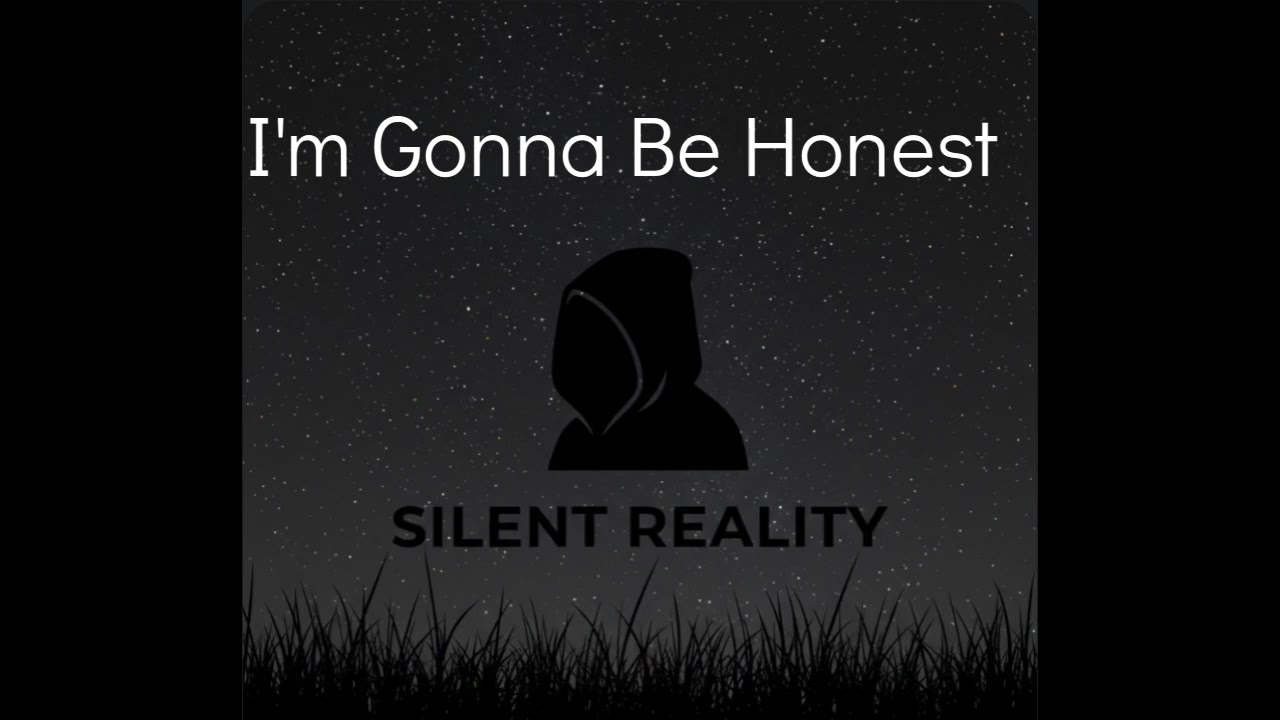 I'm Gonna be Honest 