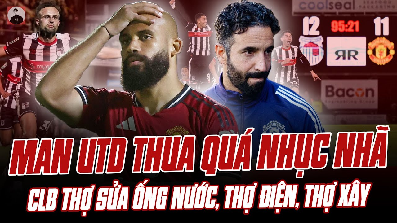 MAN UTD THUA CLB THỢ SỬA ỐNG NƯỚC, THỢ ĐIỆN, THỢ X&Acirc;Y: QU&Aacute; SỨC NHỤC NH&Atilde;!