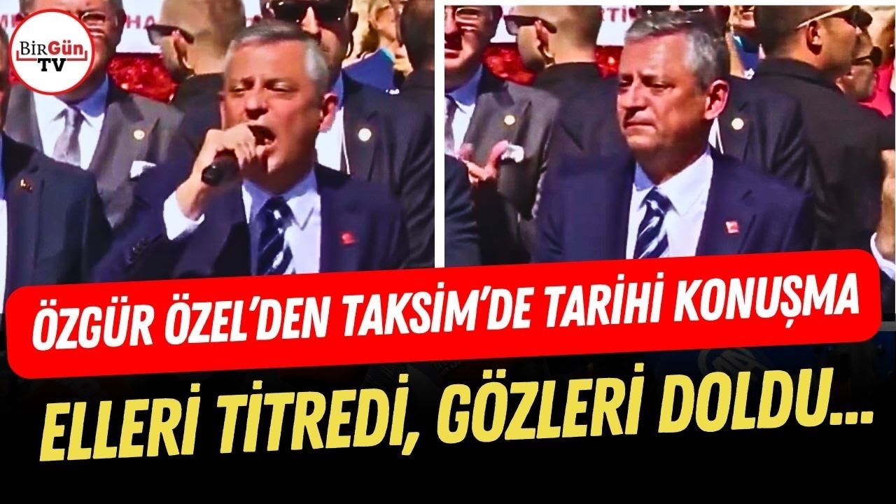 Özgür Özel'in Taksim Meydanı'nda gözleri doldu, elleri titredi! 
