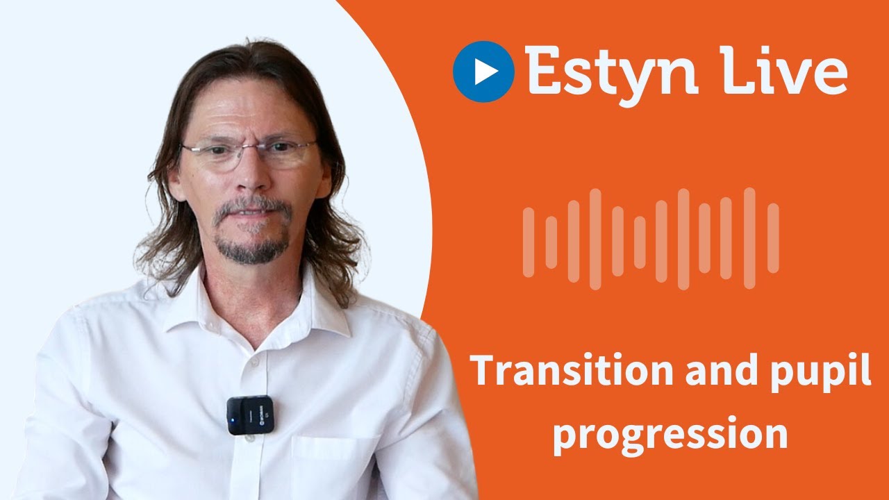 Estyn Live - Переход и развитие учащихся
