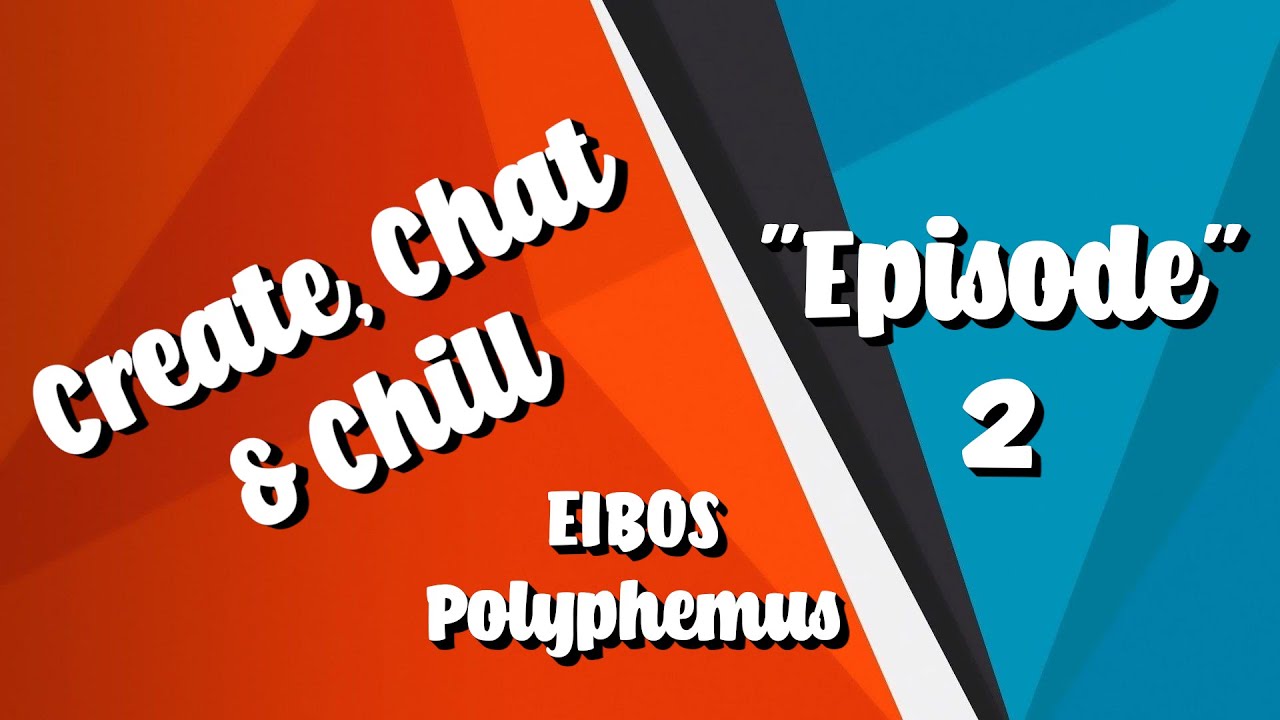 Create, Chat & Chill - Episode 2 EIBOS Polyphemus