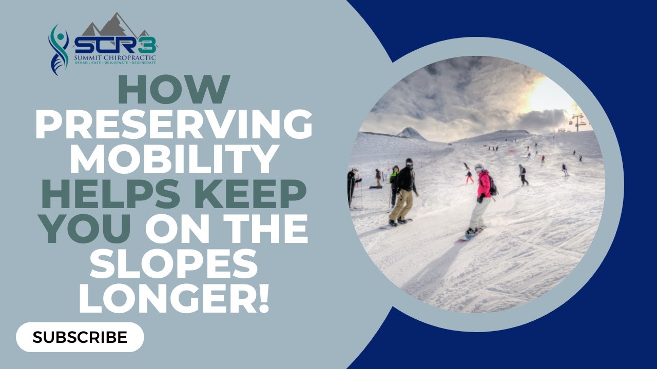 How Preserving Mobility Helps Keep You On The Slopes Longer! / Summit Chiropractic