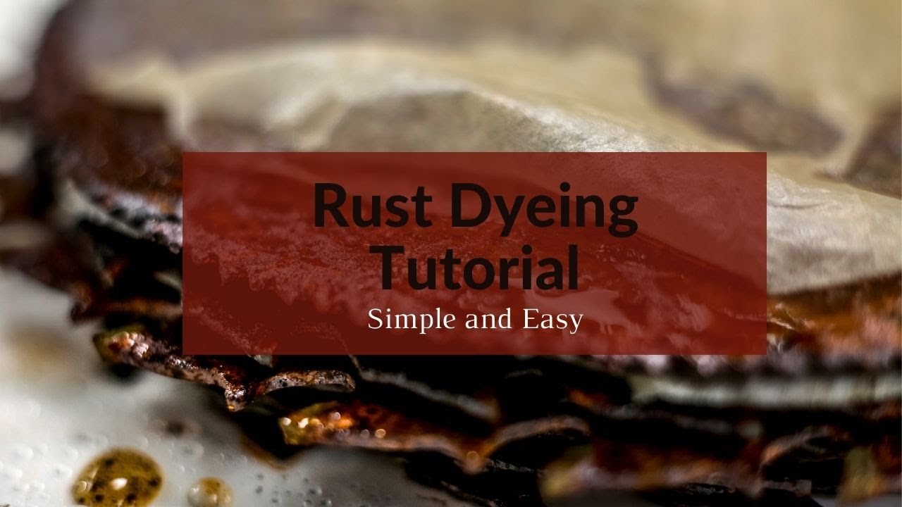Rust Dyeing Tutorial-Quick and Easy