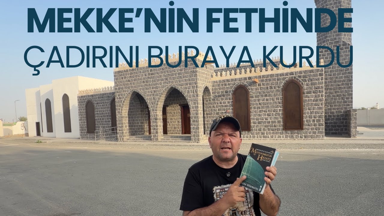 MEKKE’NİN FETHİNDE ÇADIRINI BURAYA KURDU / Fetih Mescidi / Talha Uğurluel