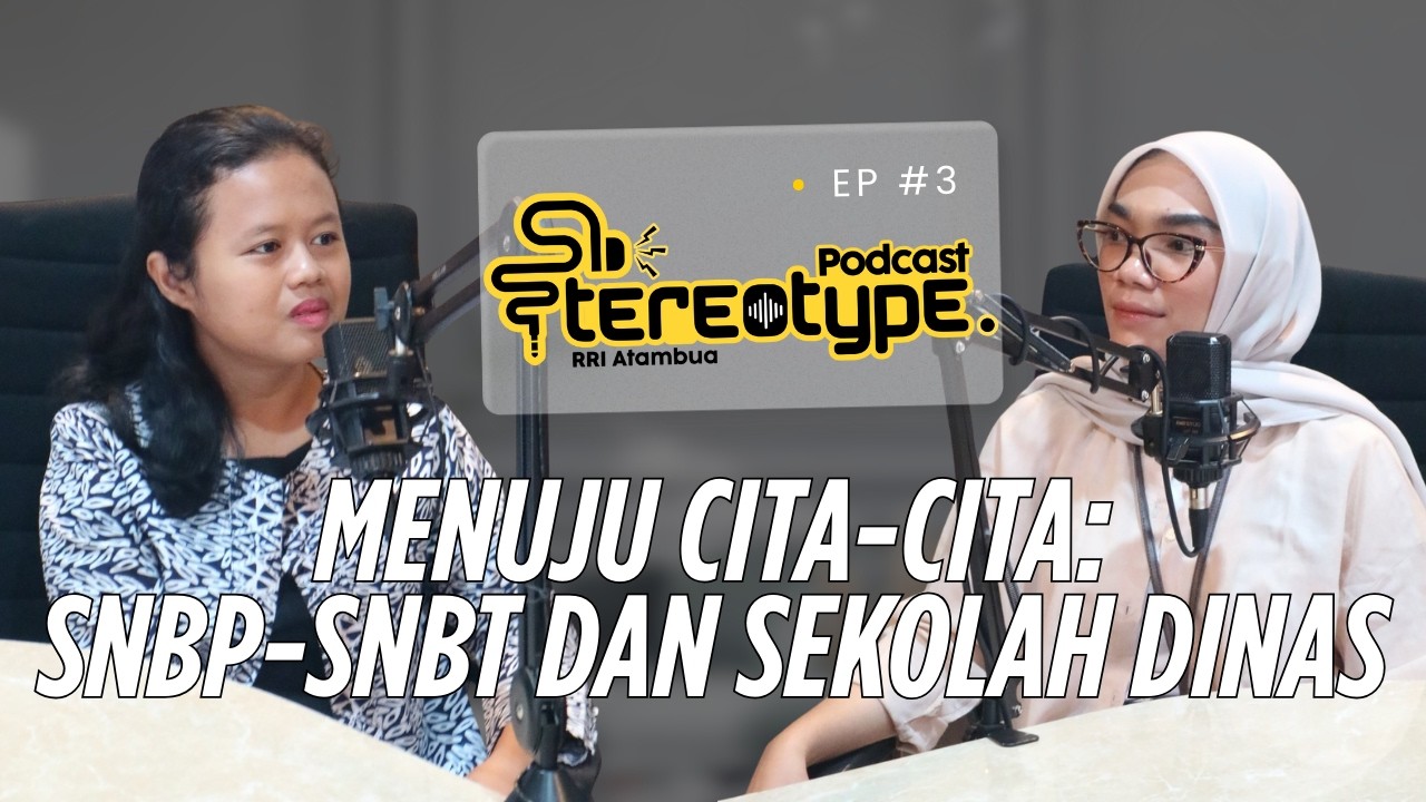 MENUJU CITA-CITA: SNBP-SNBT DAN SEKOLAH KEDINASAN || STEREOTYPE PODCAST