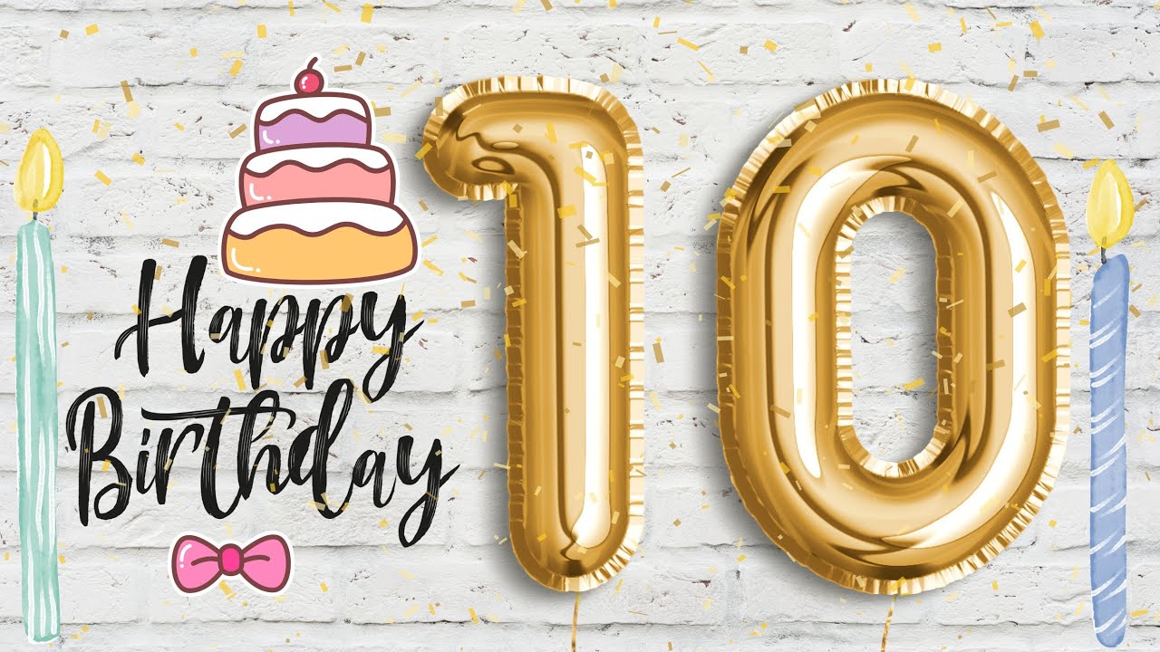 Happy 10th Birthday, 10th Birthday Song, 10 Years Old Birthday wises song