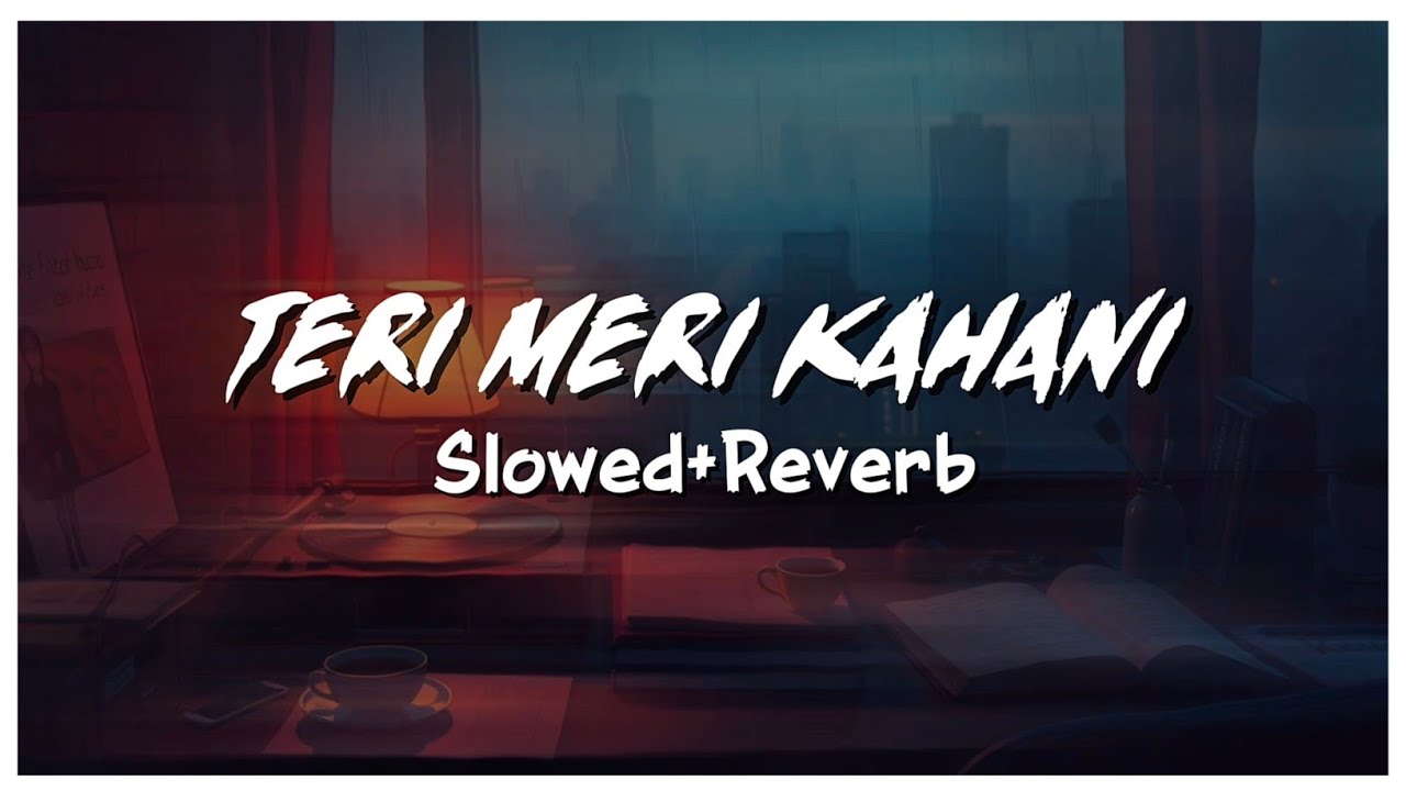 Talha Anjum Style Song | Teri Meri Kahani | Slowed Reverb | Hindi Song (Official Music Video)