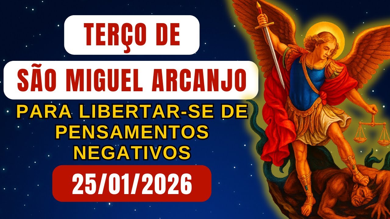 Terço de São Miguel Arcanjo, DOMINGO 25/01/2026 - para Libertar a Mente de Pensamentos Negativos
