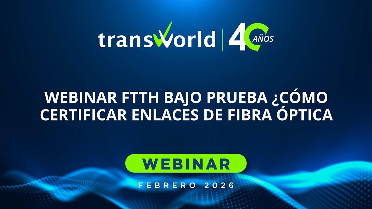 WEBINAR FTTH BAJO PRUEBA ¿CÓMO CERTIFICAR ENLACES DE FIBRA ÓPTICA