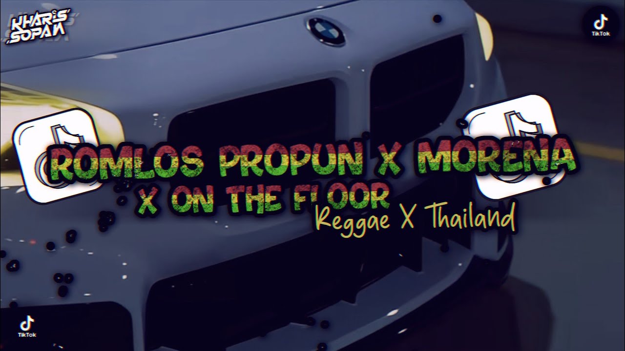 DJ ROMLOS PROPUN X MORENA X ON THE FLOOR THAILAND X REGGAE CAMPURAN SLOW BASS | KHARIS SOPAN