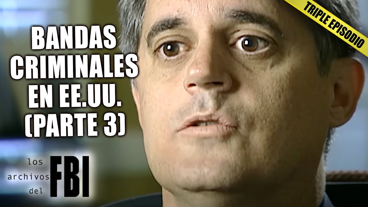 Las Bandas Criminales Mas Horrendas De Los EE.UU. (PARTE 3) | TRIPLE EPISODIO | Archivos del FBI