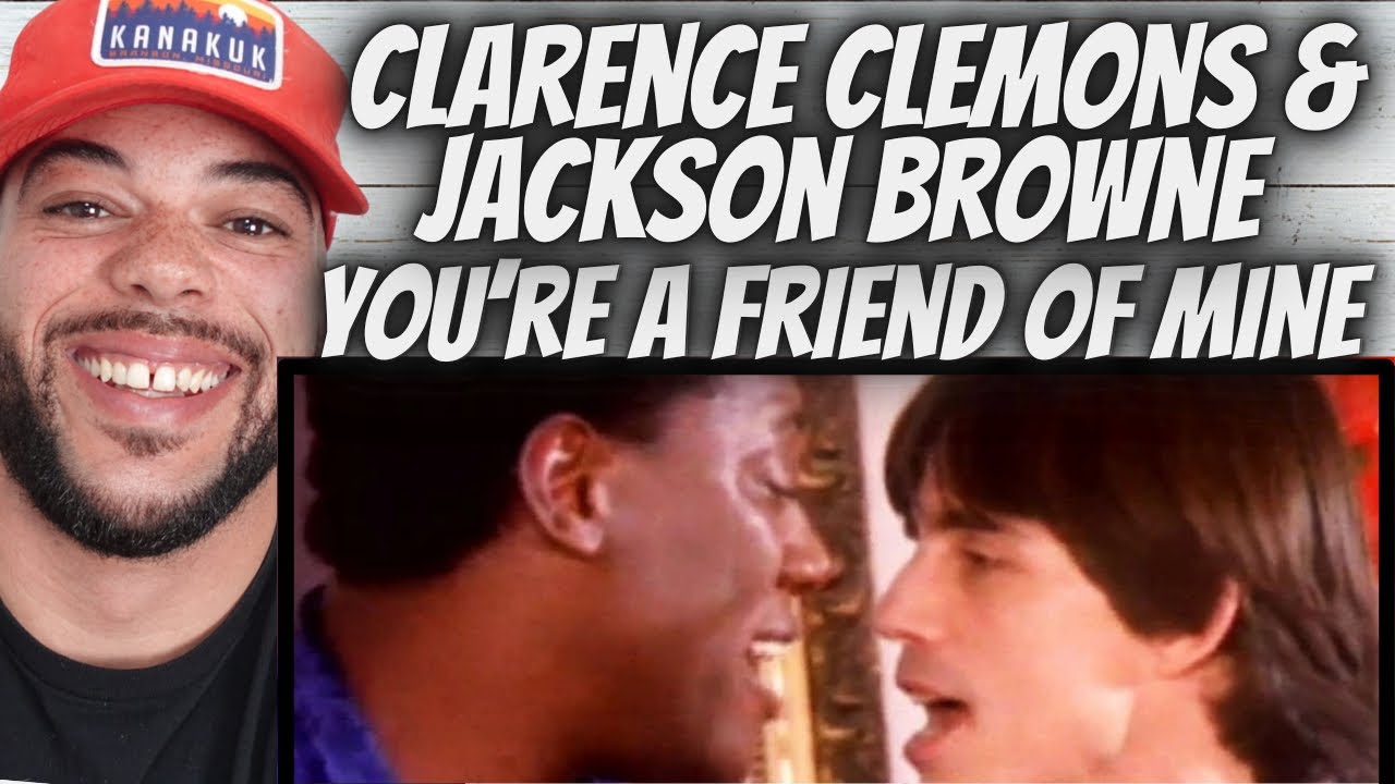 THANK YALL| FIRST TIME HEARING Clarence Clemons & Jackson Browne  - You're a Friend of Mine REACTION