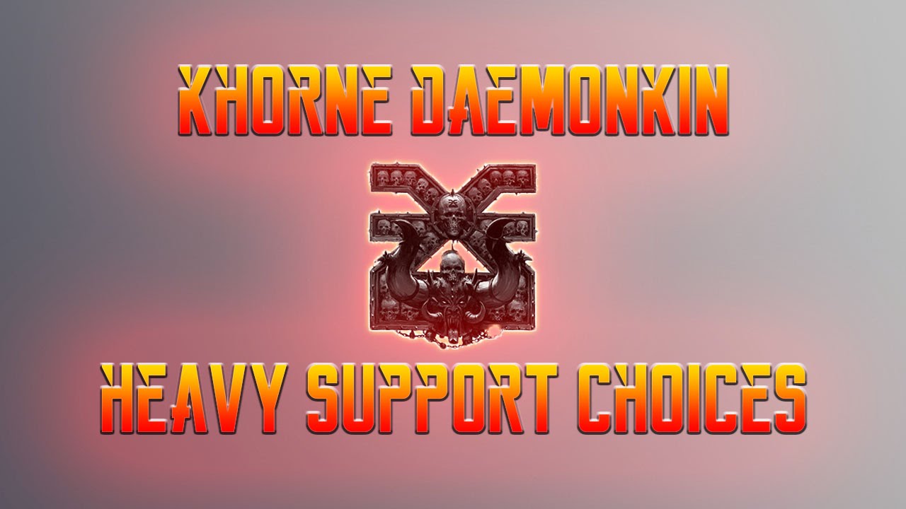 Heavy Support Choices Khorne Daemonkin Chaos Daemons CSM