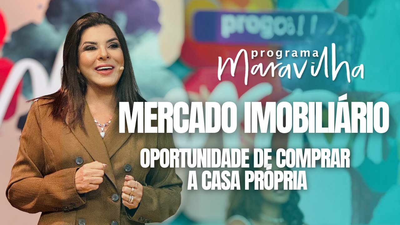 MARA MARAVILHA FALA SOBRE OPORTUNIDADES DO MERCADO IMOBILIÁRIO NO PROGRAMA MARAVILHA