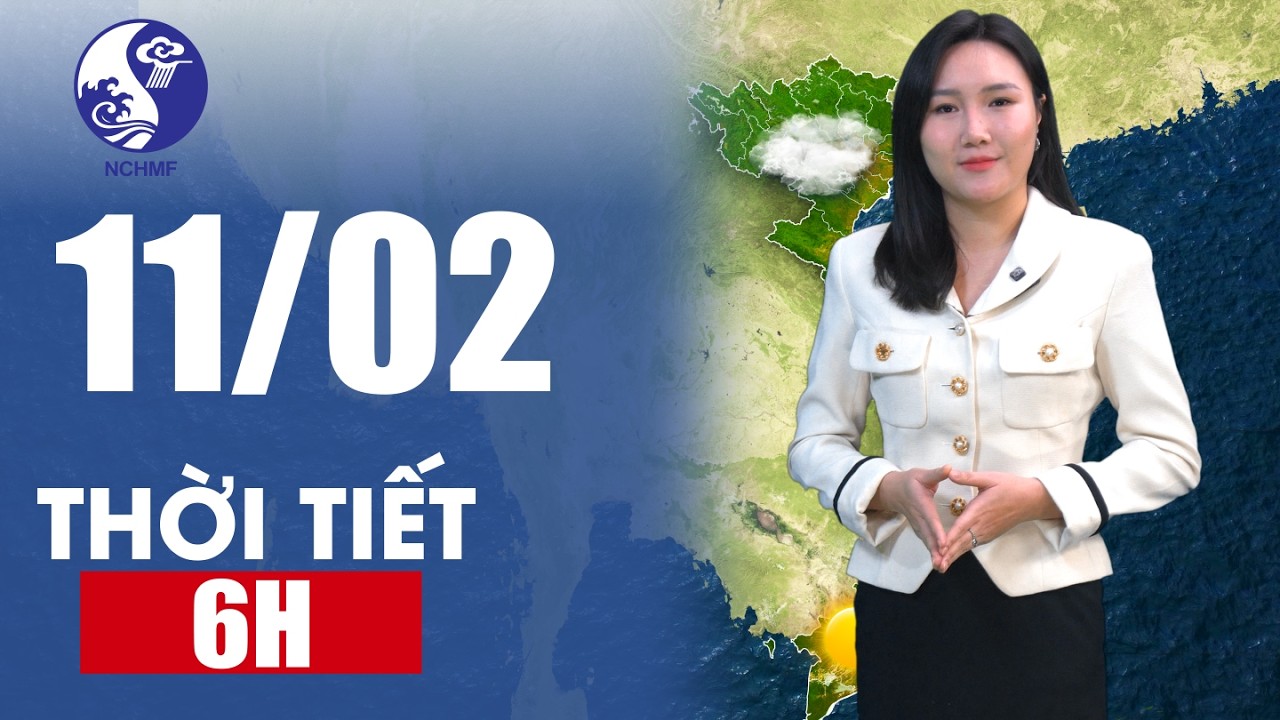 Dự báo khí tượng thủy văn quốc gia | Dự báo thời tiết 6H ngày 11/02/2026