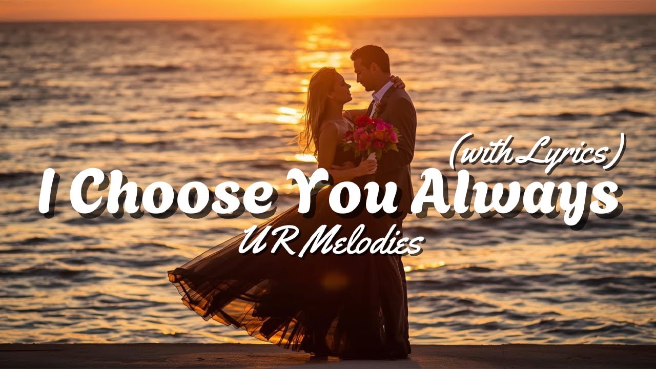 I Choose You Always – Timeless Love Song | Lyric Video | UR Melodies