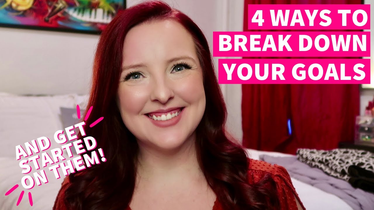 HOW TO BREAK DOWN GOALS AND ACHIEVE THEM
