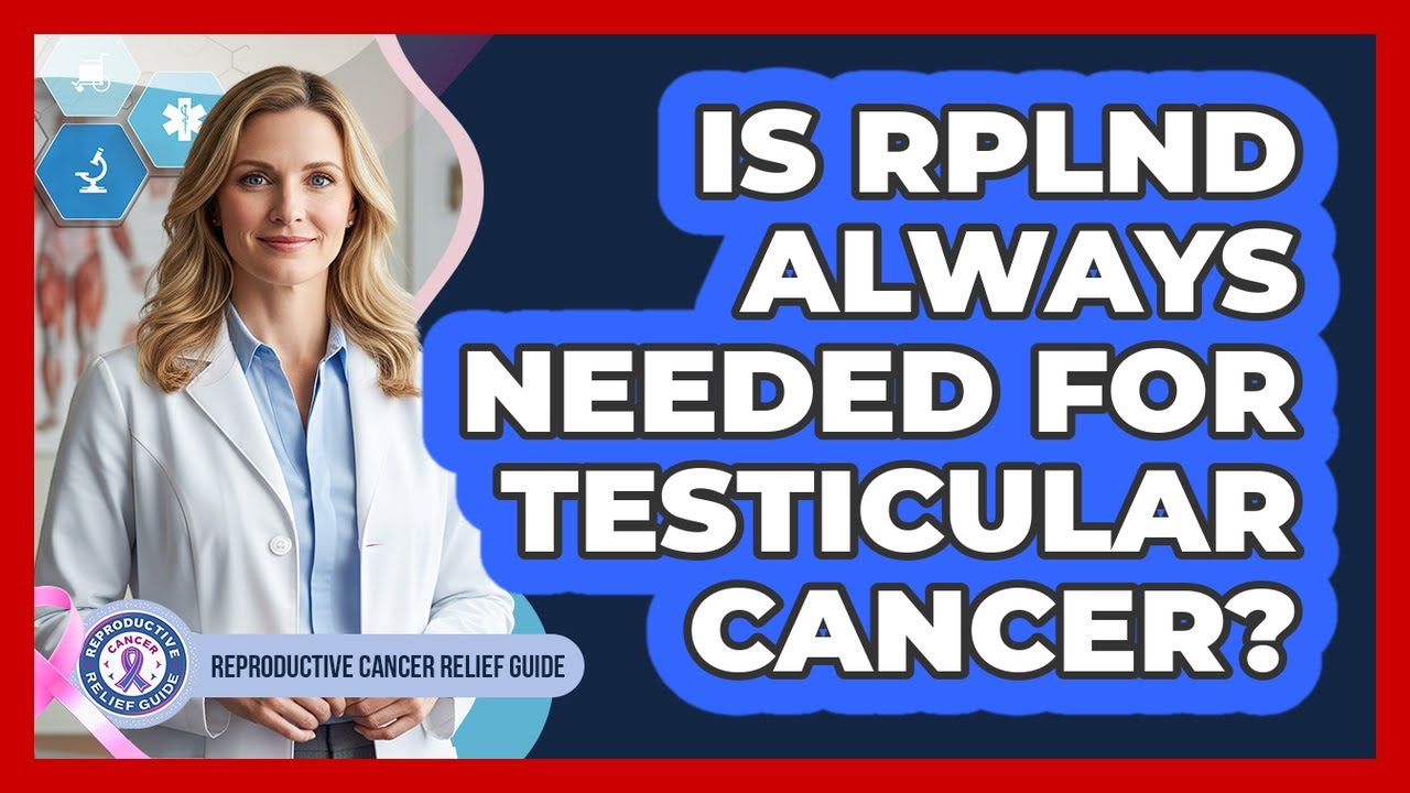 Is RPLND Always Needed For Testicular Cancer?