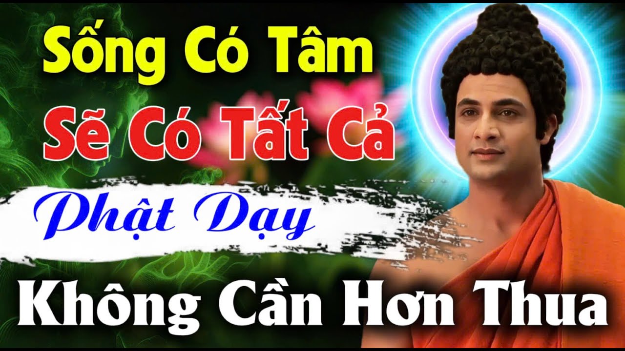 SỐNG CÓ TÂM SẼ CÓ TẤT CẢ - PHẬT DẠY: KHÔNG CẦN HƠN THUA, TOAN TÍNH LÀM CHI | An Tịnh Bảo