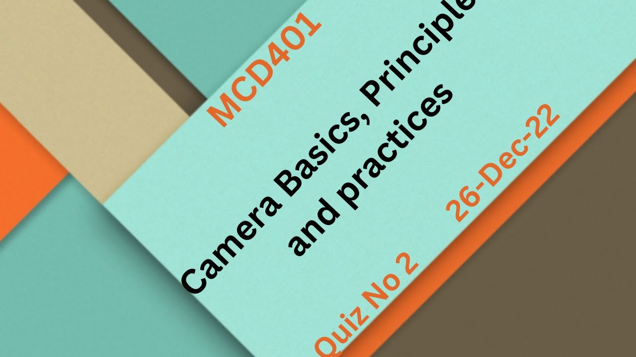 MCD401 Camera Basics, Principles and practices Quiz No 2