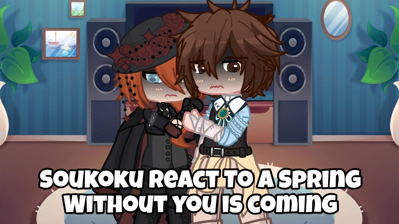 SOUKOKU REACT TO A SPRING WITHOUT YOU IS COMING  || 2X SPEED || BSD || GACHA LIFE 2 || SOUKOKU