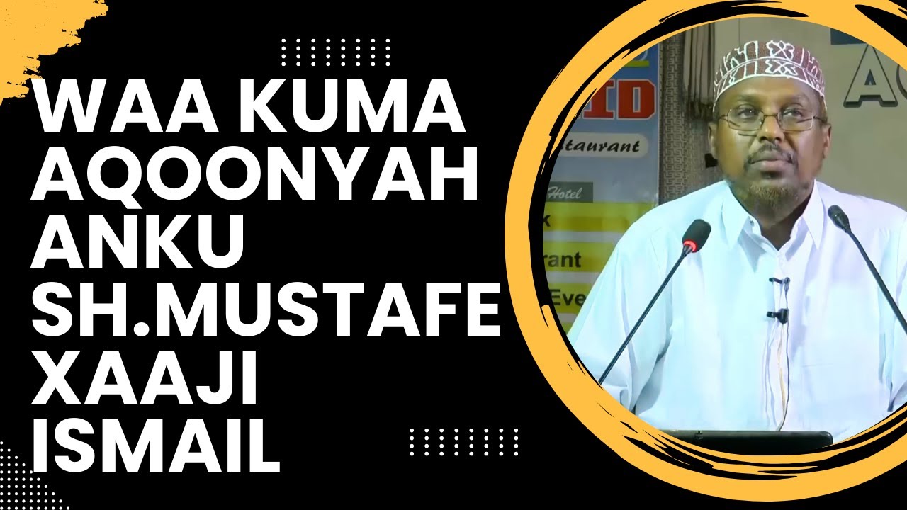 Muxaadaro : Waa Kuma Aqoonyahanku Sh.Mustafe Xaaji Ismail Haaruun