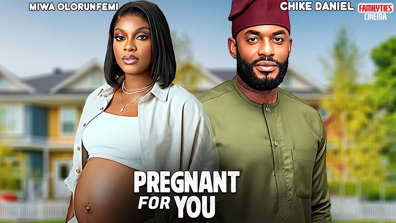 PREGNANT FOR YOU - CHIKE DANIEL, MIWA OLORUNFEMI - Nigerian Movie