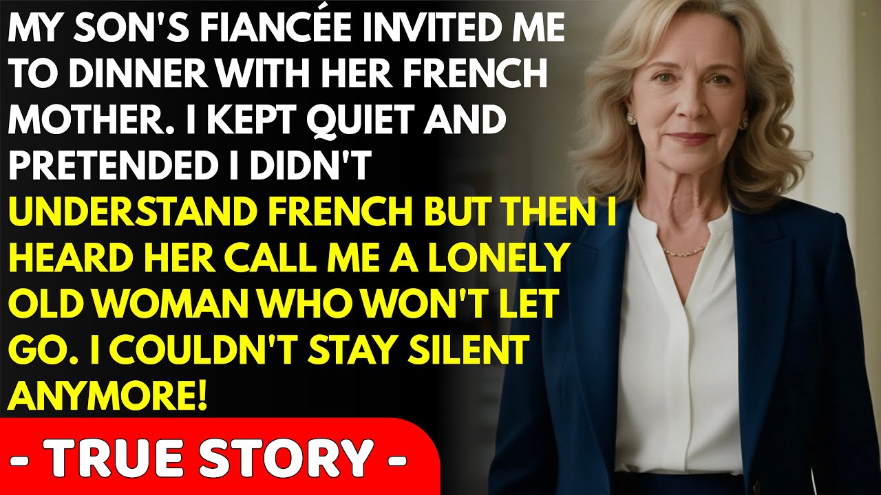 My son's fiancée didn't know I spoke French. When I heard what she told her mother at that dinner...