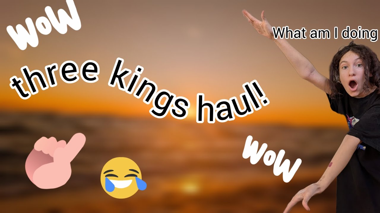 three kings haul! (idk what I'm doing)