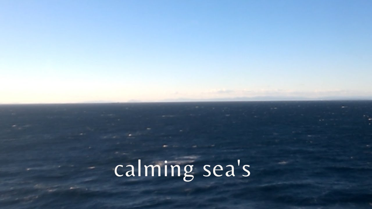 Calming sea's -