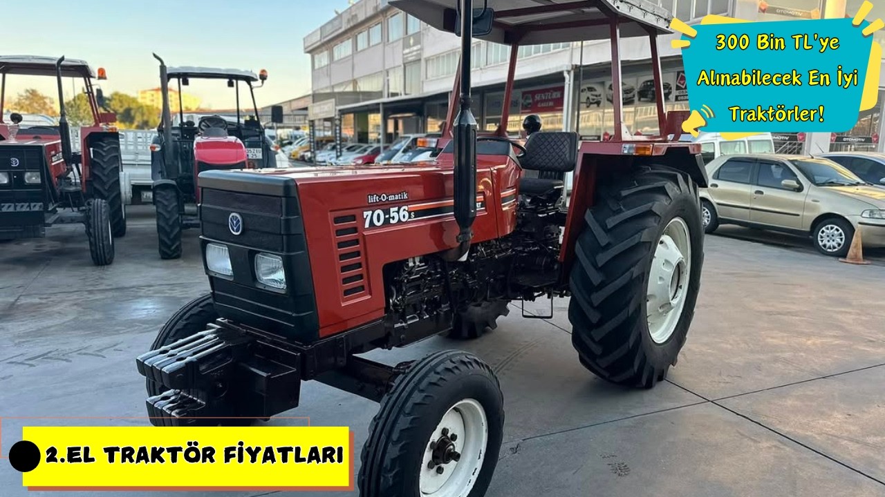 300 Bin TL'ye Alınabilecek En İyi 2. El Traktörler! 2. El Traktör Fiyatları 2025: En Uygun Fiyatlar