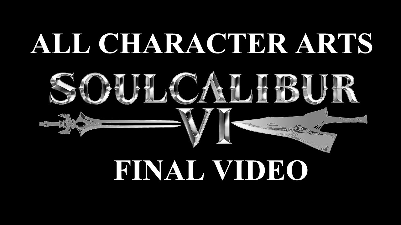 SOULCALIBUR VI: ALL CHARACTER ARTS (Final video)