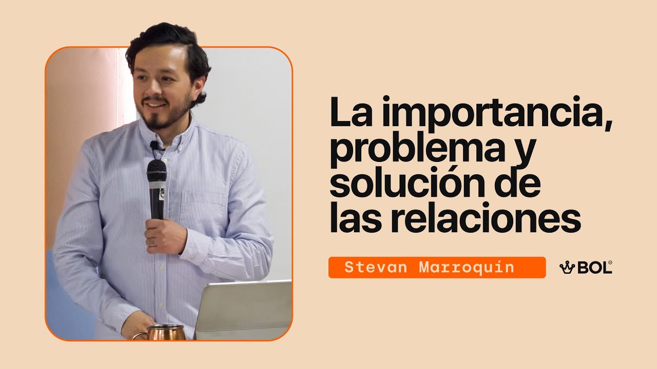 La importancia, problema y solución de las relaciones - Stevan Marroquín